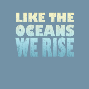 Like the Oceans We Rise Design